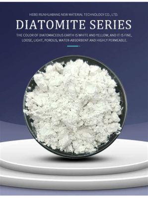  Diatomite:  การเปลี่ยนแปลงของ Diatomite ในอุตสาหกรรมกรองและอุตสาหกรรมก่อสร้าง